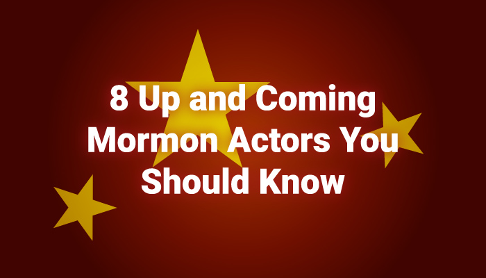 8 Up and Coming Mormon Actors