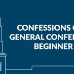 Confessions: My First Mormon General Conference and Beyond