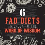 6 Fad Diets Friendly to the Word of Wisdom