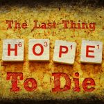 Hope is the Last Thing to Die