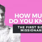 first lds sister missionaries quiz graphic