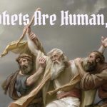 prophets are human
